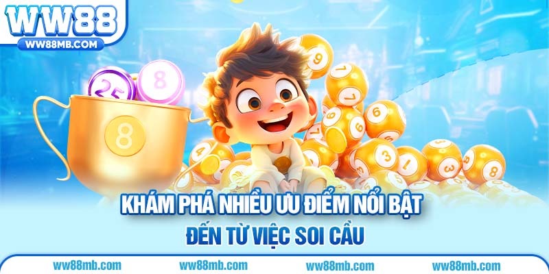 Khám phá nhiều ưu điểm nổi bật đến từ việc soi cầu