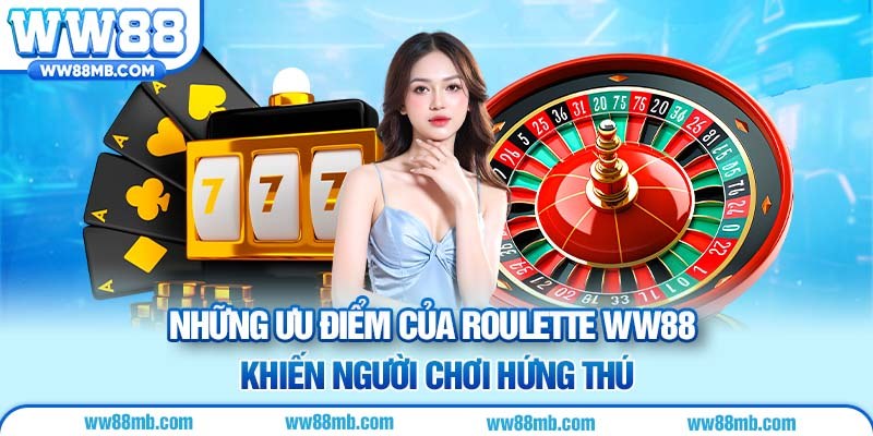 Những ưu điểm của Roulette WW88 khiến người chơi hứng thú