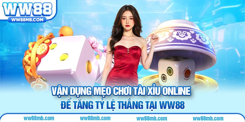 Vận dụng mẹo chơi tài xỉu online để tăng tỷ lệ thắng tại WW88